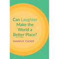 Can Laughter Make the World a Better Place?
