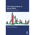 The Trauma Root of Social Work: Beyond the Trauma Wall