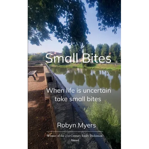 Small Bites When life is uncertain, take small bites