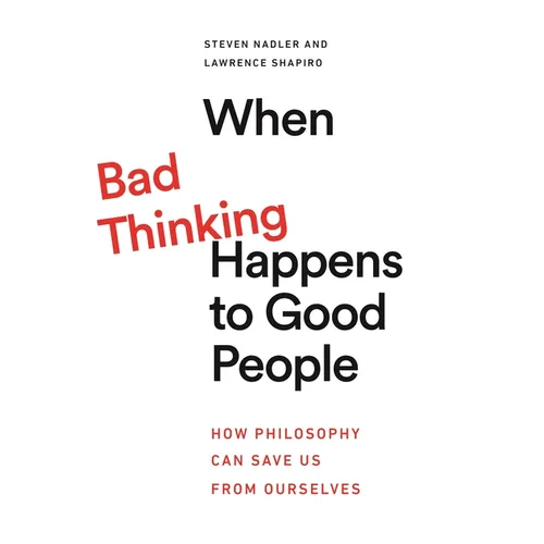 When Bad Thinking Happens to Good People: How Philosophy Can Save Us from Ourselves