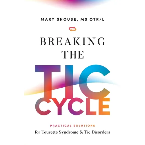 Breaking the TIC Cycle: Practical Solutions for Tourette Syndrome & Tic Disorders