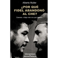 ¿POR QUÉ FIDEL ABANDONÓ AL CHE? Guevara: Valgo más vivo que muerto