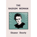 The Radium Woman (Yesterday's Classics): A Life of Madame Curie for the Young (Yesterday's Classics)