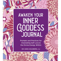 Awaken Your Inner Goddess: A Journal: Prompts and Practices for Channeling Self-Love & the Divine Energy Within