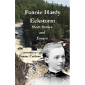 Fannie Hardy Eckstorm - Short Stories and Essays (Annotated)