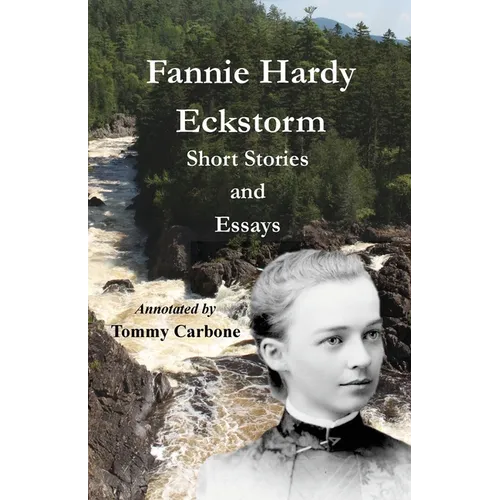 Fannie Hardy Eckstorm - Short Stories and Essays (Annotated)