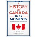A History of Canada in 15 Moments: Making and Remaking a Nation Since 1867
