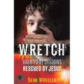 Wretch: Haunted by Shadows - Rescued by Jesus