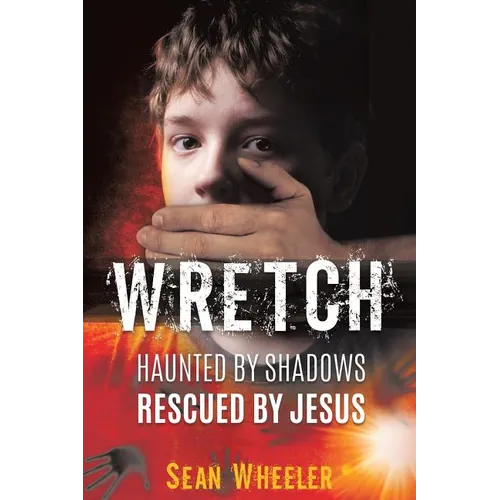 Wretch: Haunted by Shadows - Rescued by Jesus