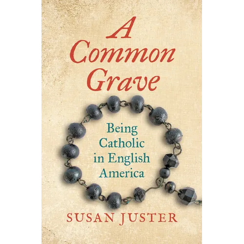 A Common Grave: Being Catholic in English America