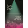 Dramatic Apparitions and Theatrical Ghosts: The Staging of Illusion Across Time and Cultures