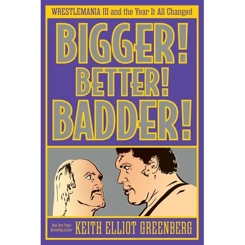 Bigger! Better! Badder!: Wrestlemania III and the Year It All Changed