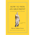 How to Win an Argument: An Ancient Guide to the Art of Persuasion