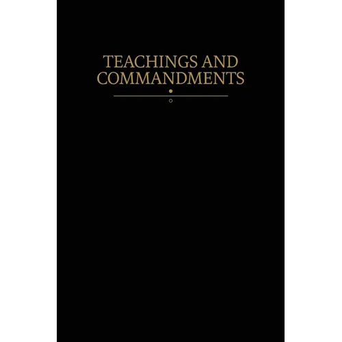Teachings and Commandments: Modern Covenants, Book One