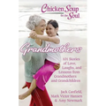 Chicken Soup for the Soul: Grandmothers: 101 Stories of Love, Laughs, and Lessons from Grandmothers and Grandchildren