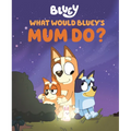 What Would Bluey's Mum Do?