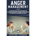 Anger Management: How to Control Anger, Master Your Emotions, and Eliminate Stress and Anxiety, including Tips on Self-Control, Self- Discipline, NLP,