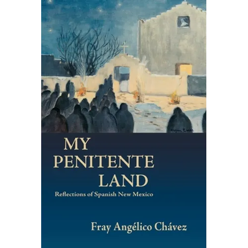 My Penitente Land: Reflections of Spanish New Mexico