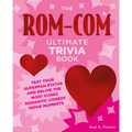 The Rom-Com Ultimate Trivia Book: Test Your Superfan Status and Relive the Most Iconic Romantic Comedy Movie Moments