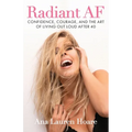 Radiant AF: Confidence, Courage, and the Art of Living Out Loud After 40