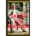 Tai CHI for Balance: Simple Chair-Based Exercises For Injury Prevention, Enhanced Mobility, Strength, Flexibility, And Wellbeing