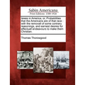Iewes in America, Or, Probabilities That the Americans Are of That Race: With the Removall of Some Contrary Reasonings, and Earnest Desires for Effect
