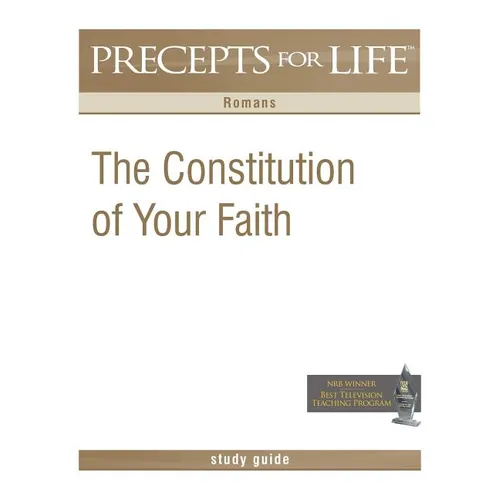 Precepts For Life Study Guide: The Constitution of Your Faith (Romans)