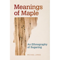 Meanings of Maple: An Ethnography of Sugaring