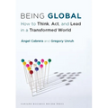 Being Global: How to Think, Act, and Lead in a Transformed World