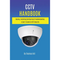CCTV Handbook: Buying, Installing, Configuring, & Troubleshooting A User's Guide to CCTV Security