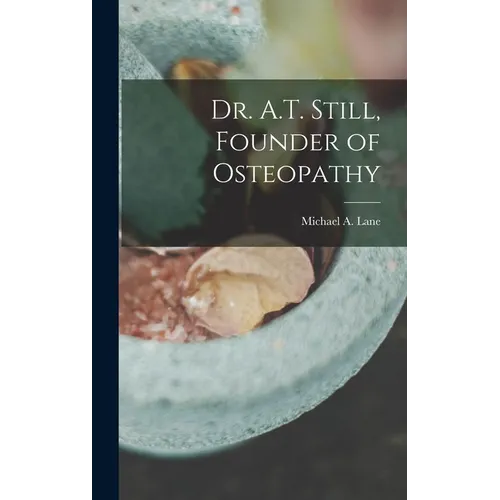 Dr. A.T. Still, Founder of Osteopathy