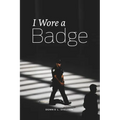 I Wore A Badge