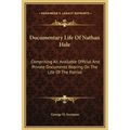 Documentary Life Of Nathan Hale: Comprising All Available Official And Private Documents Bearing On The Life Of The Patriot