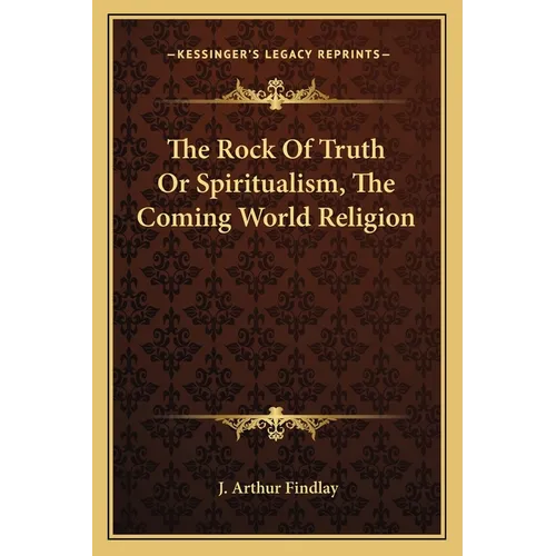 The Rock Of Truth Or Spiritualism, The Coming World Religion