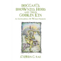 Boggarts, Brownies, Hobs and their Goblin Kin: An Encyclopedia Of World Folklore
