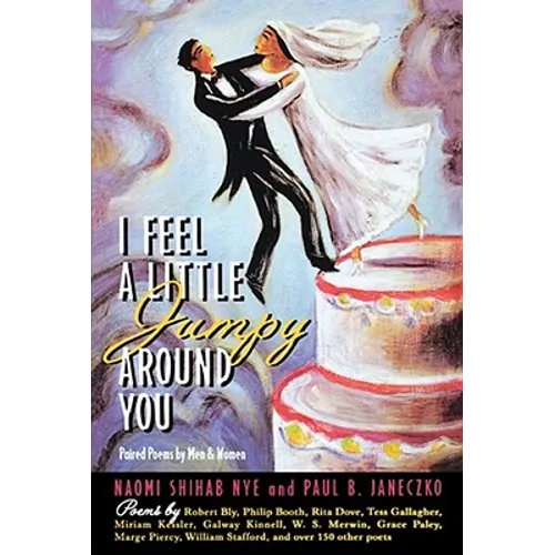 I Feel a Little Jumpy Around You: Paired Poems by Men & Women