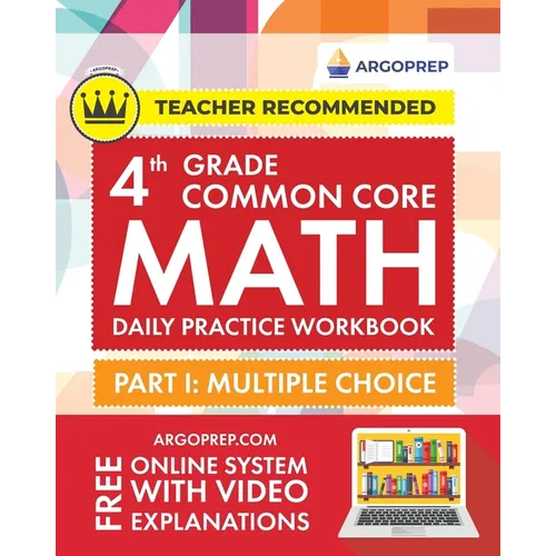 4th Grade Common Core Math: Daily Practice Workbook - Part I: Multiple Choice 1000+ Practice Questions and Video Explanations Argo Brothers (Common Co
