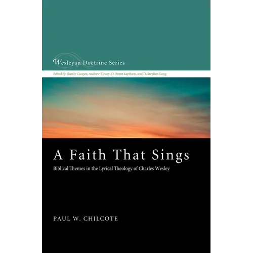 A Faith That Sings: Biblical Themes in the Lyrical Theology of Charles Wesley