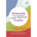 Dementia Care Partner Guide: Practical Tips for Transforming the Possibilities of Care