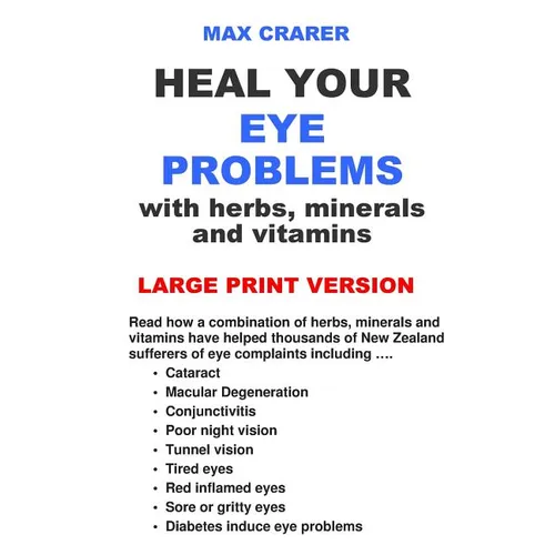 Heal Your Eye Problems with Herbs, Minerals and Vitamins (Large Print)