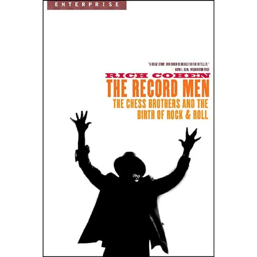 Record Men: The Chess Brothers and the Birth of Rock & Roll