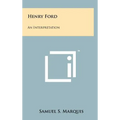 Henry Ford: An Interpretation
