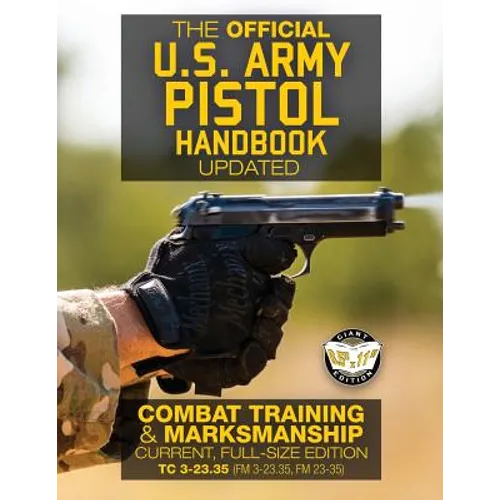 The Official US Army Pistol Handbook - Updated: Combat Training & Marksmanship: Current, Full-Size Edition - Giant 8.5" x 11" Format: Large, Clear Pri
