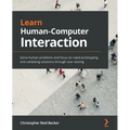 Learn Human-Computer Interaction: Solve human problems and focus on rapid prototyping and validating solutions through user testing