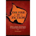 The Fire in Fiction: Passion, Purpose and Techniques to Make Your Novel Great