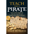 Teach Like a Pirate: Increase Student Engagement, Boost Your Creativity, and Transform Your Life as an Educator