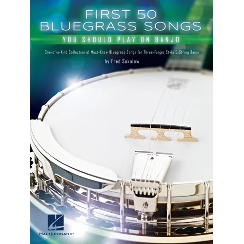 First 50 Bluegrass Songs You Should Play on Banjo - One-Of-A-Kind Collection of Must-Know Bluegrass Songs for Three-Finger Style 5-String Banjo