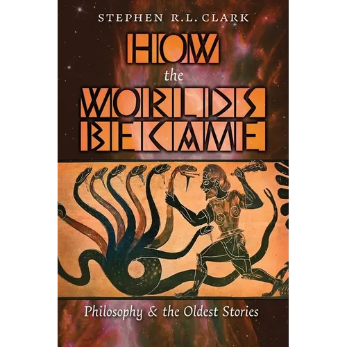 How the Worlds Became: Philosophy and the Oldest Stories