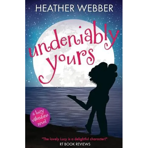 Undeniably Yours: A Lucy Valentine Novel