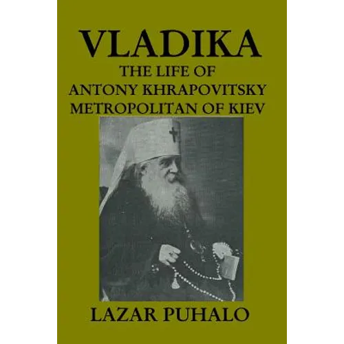 Vladika: The life of Antony Khrapovitsky. Metropolitan of Kiev